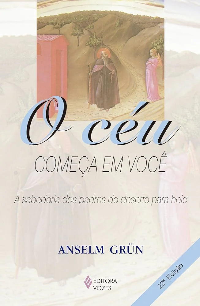 O céu começa em você: A sabedoria dos padres do deserto para hoje