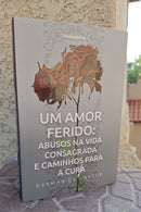 Livro UM AMOR FERIDO: Abusos na Vida Consagrada e Caminhos para Cura