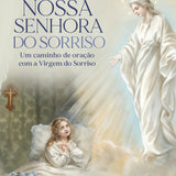 Nossa Senhora do Sorriso: Um caminho de oração com a Virgem do Sorriso