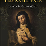 Teresa de Jesus - Mestra de vida espiritual