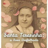 Santa Teresinha: A rosa desfolhada