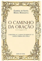 O caminho da oração - Comentário ao "Caminho de Perfeição" de Santa Teresa de Ávila