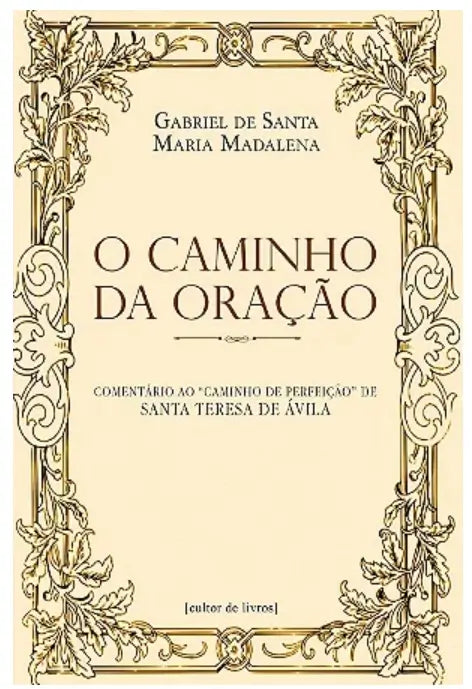O caminho da oração - Comentário ao "Caminho de Perfeição" de Santa Teresa de Ávila