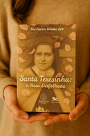 Santa Teresinha: A rosa desfolhada
