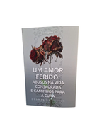 Livro UM AMOR FERIDO: Abusos na Vida Consagrada e Caminhos para Cura