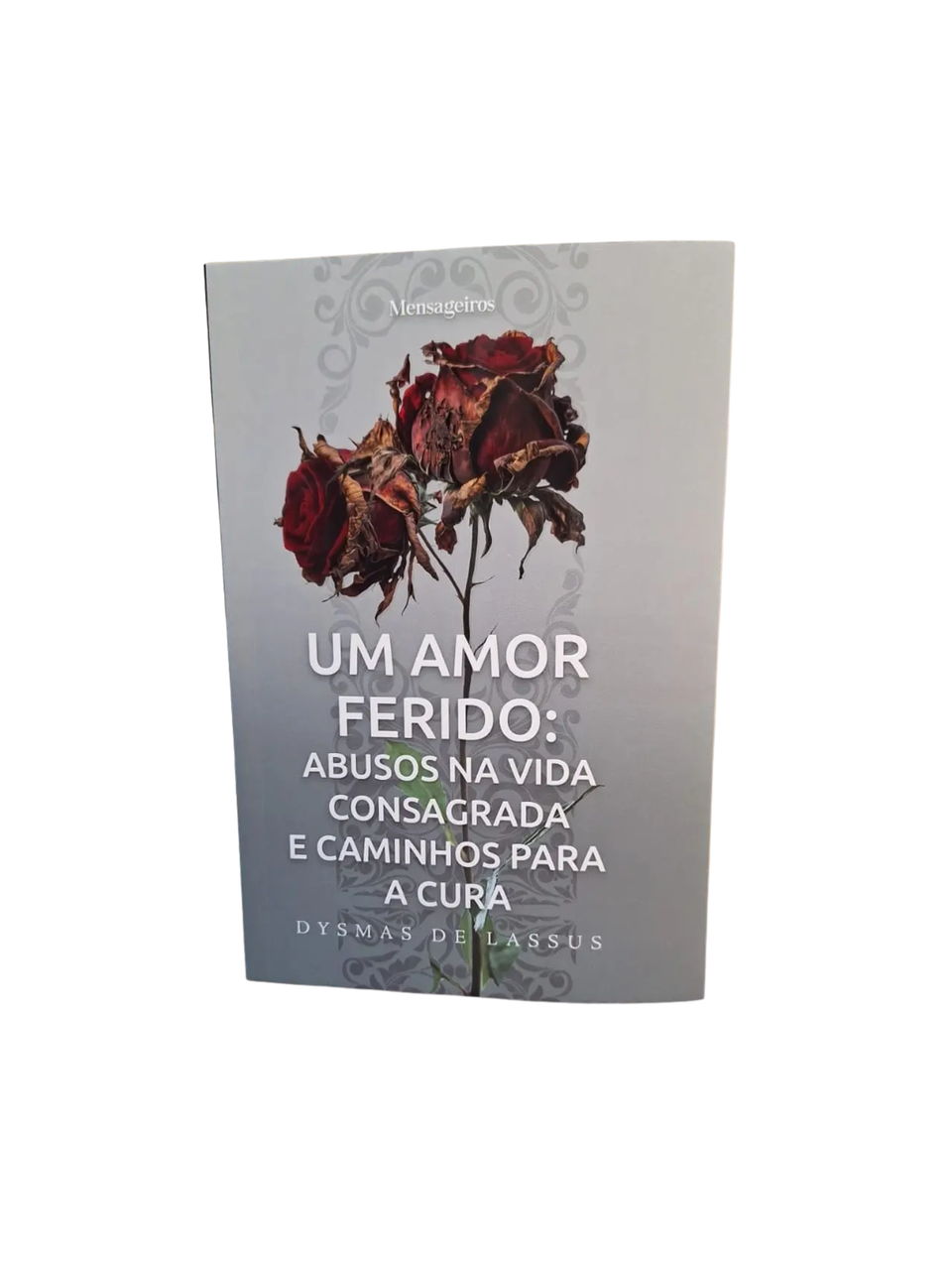 Livro UM AMOR FERIDO: Abusos na Vida Consagrada e Caminhos para Cura
