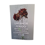 Livro UM AMOR FERIDO: Abusos na Vida Consagrada e Caminhos para Cura