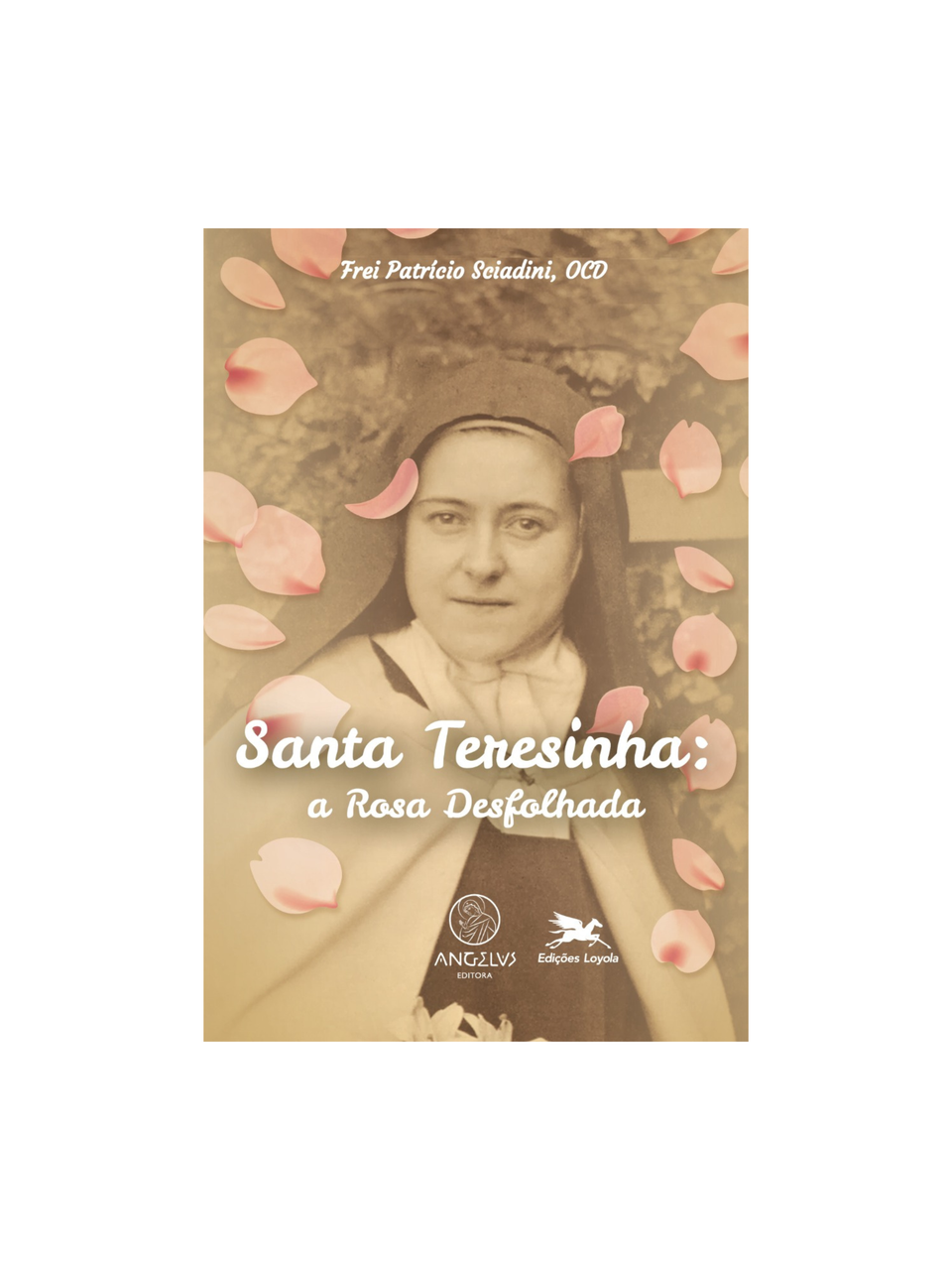Santa Teresinha: A rosa desfolhada