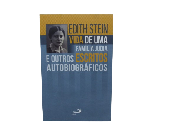 Edith Stein - Vida de uma Família Judia e outros Escritos Autobiográficos