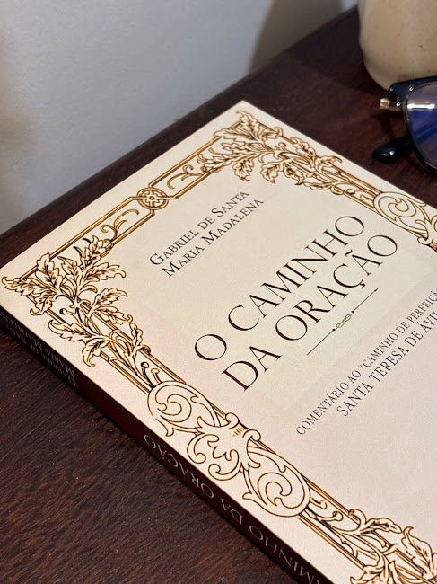 O caminho da oração - Comentário ao "Caminho de Perfeição" de Santa Teresa de Ávila