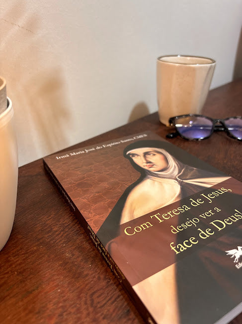 Com Teresa de Jesus, desejo ver a face de Deus