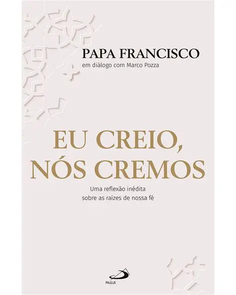Eu creio, Nós cremos - Papa Francisco