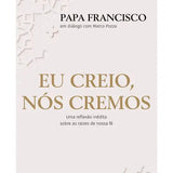 Eu creio, Nós cremos - Papa Francisco