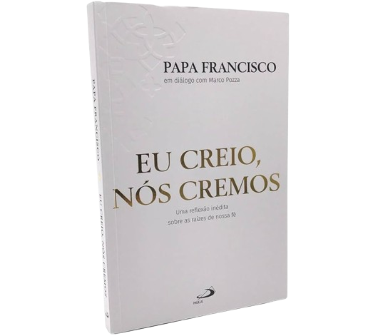 Eu creio, Nós cremos - Papa Francisco