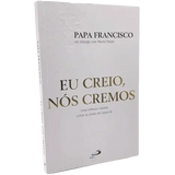 Eu creio, Nós cremos - Papa Francisco